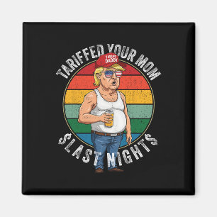 Tariffed Your Mum Retro Funny Tariff Daddy Trump M Magnet