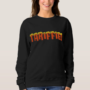 Tariffied - funny Donald Trump tariff Sweatshirt