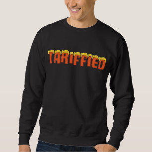 Tariffied - funny Donald Trump tariff Sweatshirt