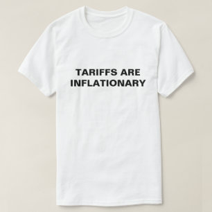 Tariffs Are Inflationary™ T-Shirts