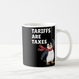 Tariffs Are Taxes Any Tariff Political Penguin Coffee Mug