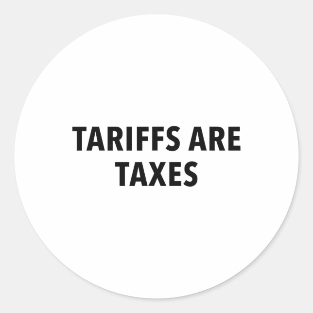 Tariffs Are Taxes  Classic Round Sticker (Front)