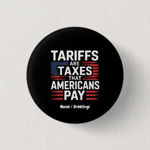 Tariffs Are Taxes That Americans Pay Bold Message 3 Cm Round Badge