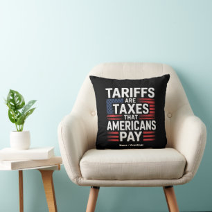 Tariffs Are Taxes That Americans Pay Bold Message Cushion