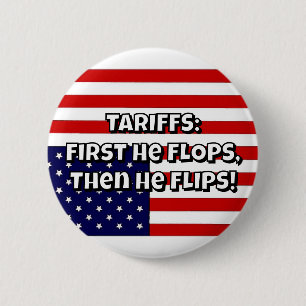 TARIFFS: First He FLOPS, Then He FLIPS! 6 Cm Round Badge