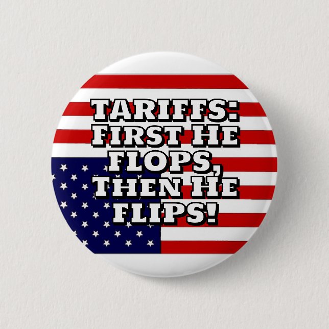 TARIFFS: First He FLOPS, Then He FLIPS! 6 Cm Round Badge (Front)