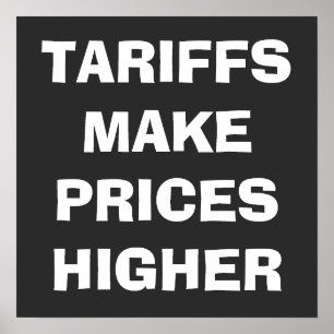 Tariffs Make Prices Higher CUSTOM Poster