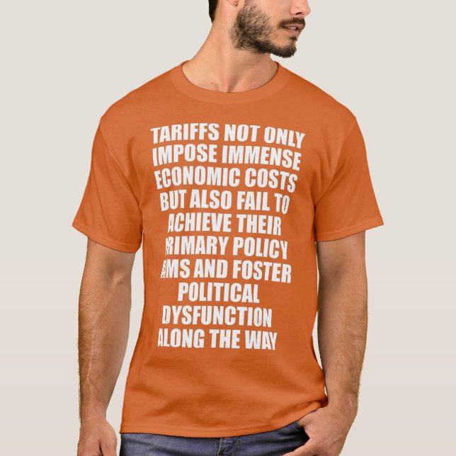 Tariffs not only impose immense economic costs T-Shirt (Front)