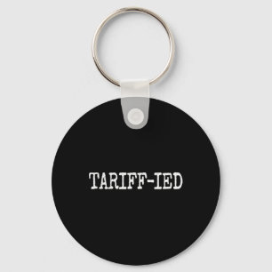 Tarrif-ied Trump Anti Tariff Terrified 1 Key Ring