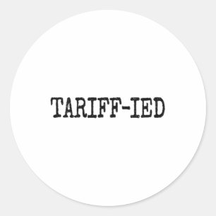 Tarrif-ied Trump Anti Tariff Terrified Classic Round Sticker