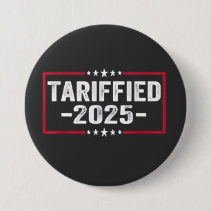 Tarrified 2025 Politic American Tarrifs 7.5 Cm Round Badge