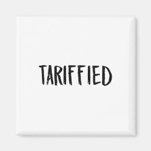 Tarrified Tariff-ied Trump Anti Tariff Terrified 2 Magnet