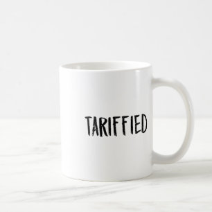 Tarrified Tariff-ied Trump Anti Tariff Terrified _ Coffee Mug