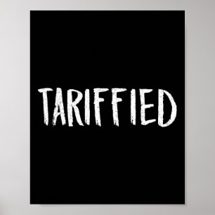 Tarrified Tariff-ied Trump Anti Tariff Terrified Poster