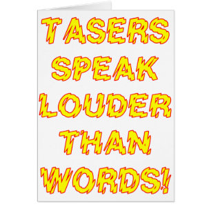 Tasers speak louder than words