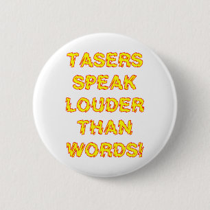 Tasers speak louder than words 6 cm round badge