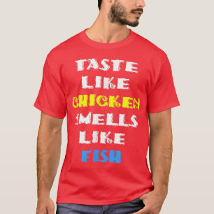 Taste Like Chicken Smells Like Fish Adult Humour  T-Shirt