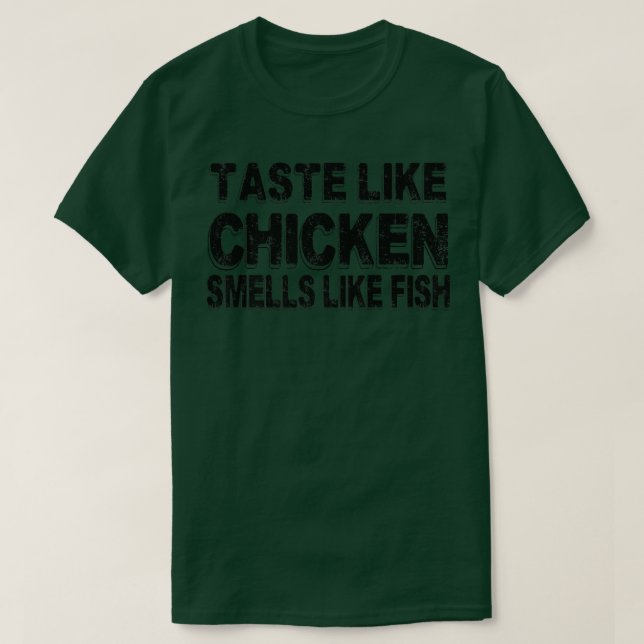 Taste like chicken smells like fish funny  T-Shirt (Design Front)