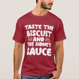 Taste the biscuit and the honey sauce T-Shirt