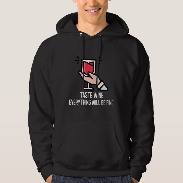 Taste Wine Everything Will Be Fine Hoodie (Front)