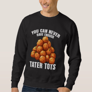 Tater Tots Costume Meal Tater Tots Maker Frozen Ta Sweatshirt