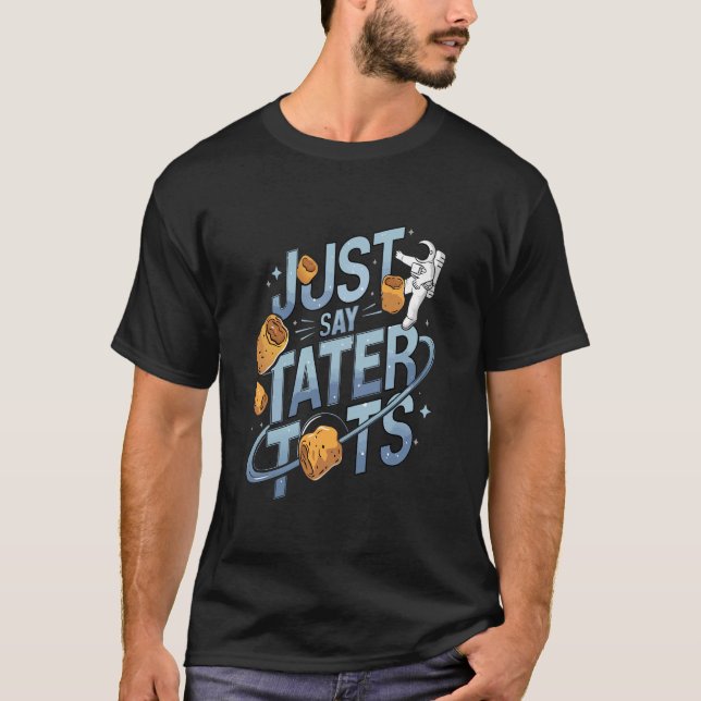 Tater Tots & Space/Outer Space T-Shirt (Front)