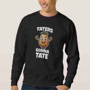 Taters Gonna Tate Funny Dancing Potato Tater Tot S Sweatshirt