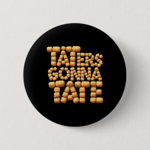 Taters Gonna Tate Funny Potato Tater Tot Foodie  6 Cm Round Badge