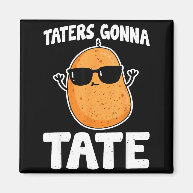 Taters Gonna Tate - Funny Potato Tater Tot Lover G Magnet (Front)