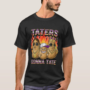 Taters Gonna Tate Funny Tato Gangster Spud Lover B T-Shirt