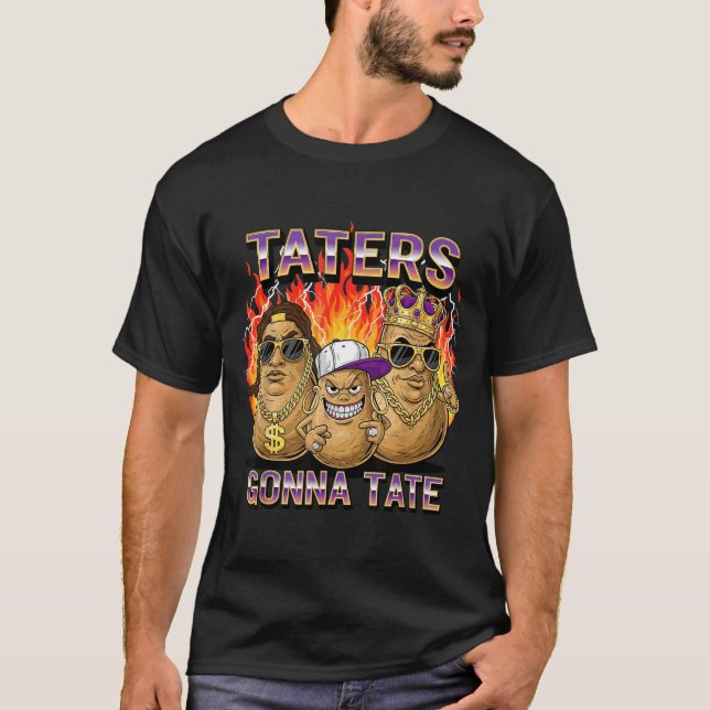 Taters Gonna Tate Funny Tato Gangster Spud Lover B T-Shirt (Front)