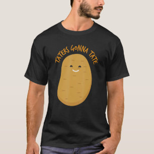 Taters Gonna Tate    Potato  T-Shirt