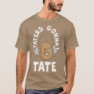 Taters Gonna Tate Potato Tater Tot Foodie Food Lov T-Shirt