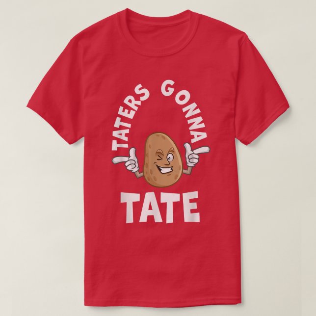 Taters Gonna Tate Potato Tater Tot Foodie Food Lov T-Shirt (Design Front)
