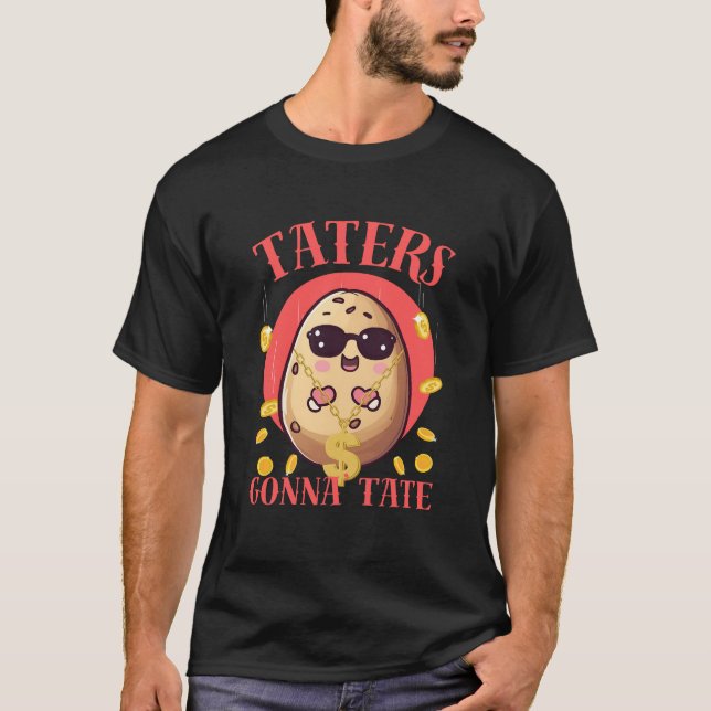 Taters gonna tate T-Shirt (Front)