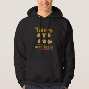 Taters over Haters, anytime is a good time for tat Hoodie