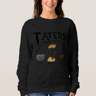 Taters Po Ta Toes Boil Em Mash Em Stick Em In A St Sweatshirt