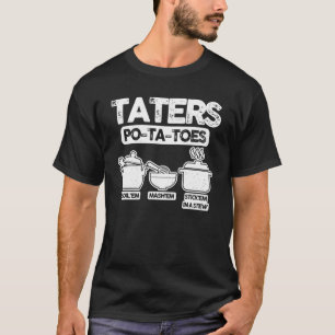 Taters Po Ta Toes Boil'em Mash'em Stick'em In A St T-Shirt