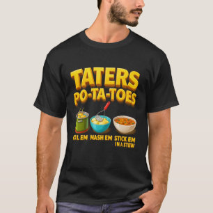 Taters Po-Ta-Toes Potato Boil Em Mash Em Stick Em T-Shirt
