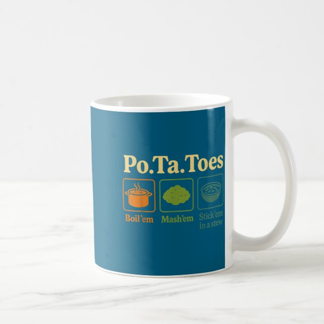 Taters -ta-toes Tato Boil Em Mash Em Stick Em In A Coffee Mug (Right)