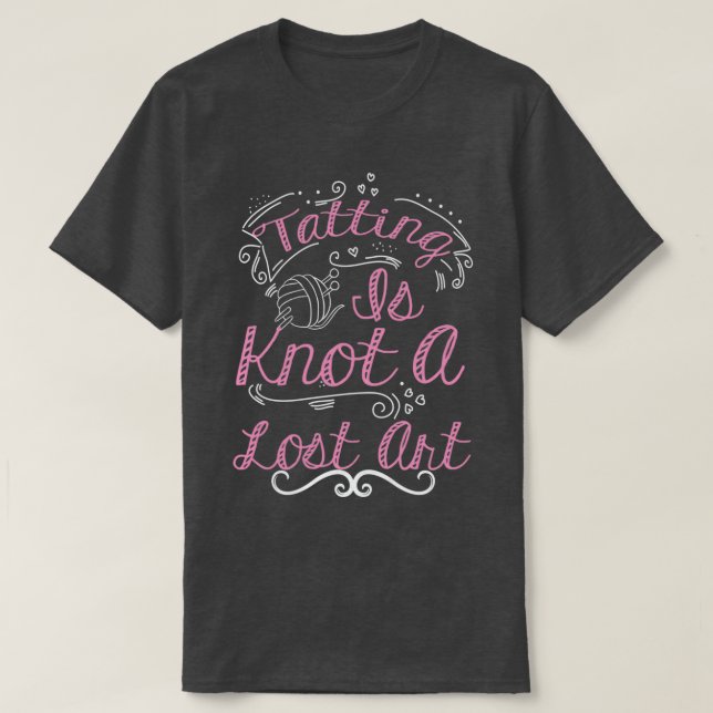 Tatting Is Knot A Lost Art  T-Shirt (Design Front)