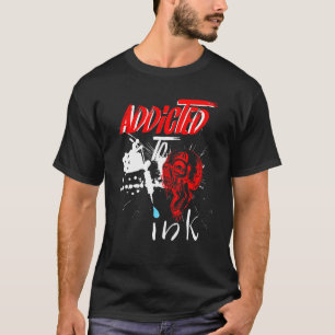 Tattoo Addicted To Ink Tattoos T-Shirt
