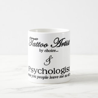 Tattoo Artist (by choice...) & Psychologist (becau Coffee Mug