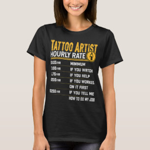 Tattoo Artist Hourly Rate - Funny Tattoo Artist Ta T-Shirt
