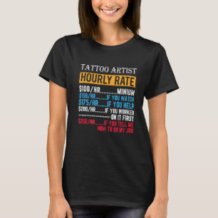 Tattoo Artist Hourly Rate Tattoo Artist T-Shirt