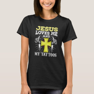 Tattoo Artist Jesus Loves Me And My Tattoos T-Shirt