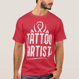 Tattoo Artist Job Art Ink T-Shirt