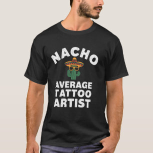 Tattoo Artist Nacho Average Funny Cactus Tattoo De T-Shirt