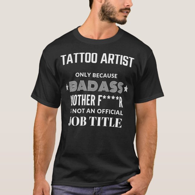 Tattoo Artist Only Because Badass Is Not A Job Tit T-Shirt (Front)