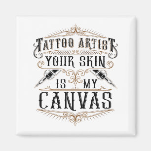 Tattoo Artist Your Skin Is My Canvas Magnet